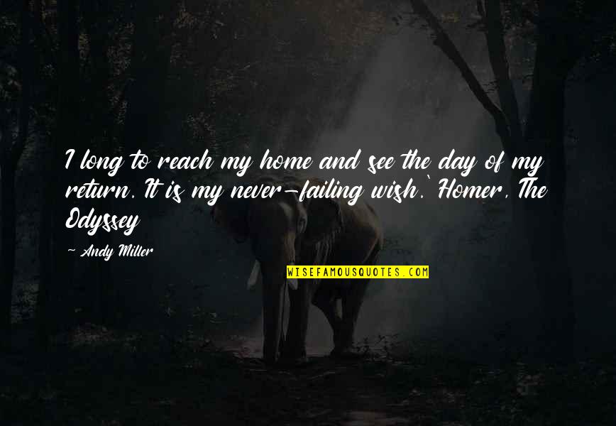 Then We Return Home Quotes By Andy Miller: I long to reach my home and see
