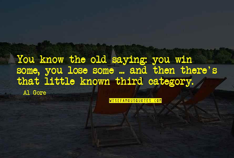 Then You Win Quotes By Al Gore: You know the old saying: you win some,