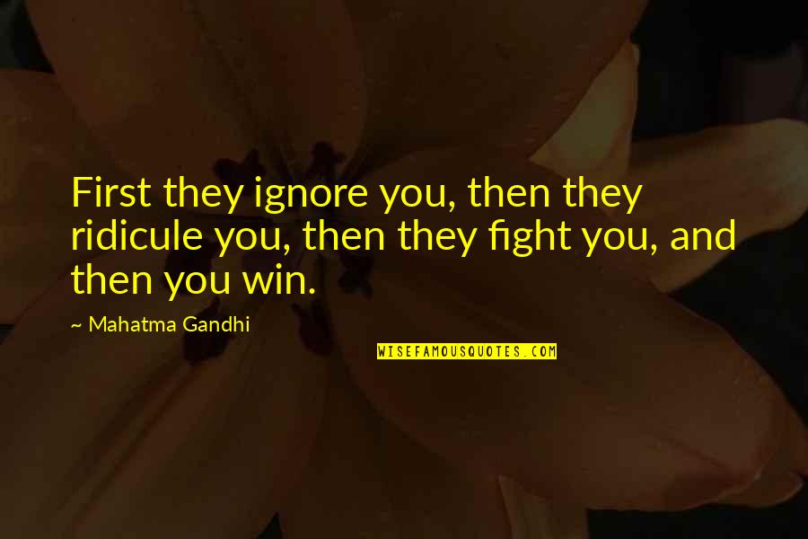 Then You Win Quotes By Mahatma Gandhi: First they ignore you, then they ridicule you,