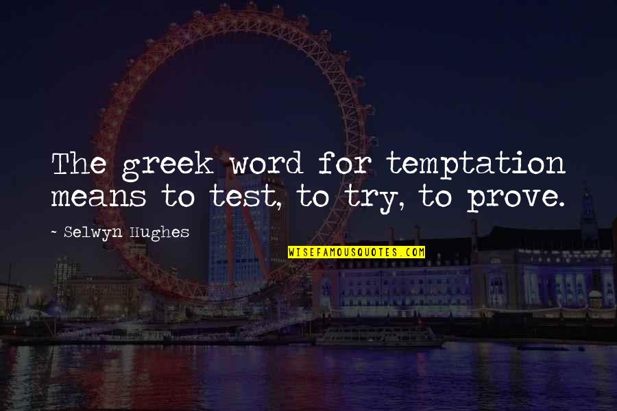 Thenameofthewind Quotes By Selwyn Hughes: The greek word for temptation means to test, Thenameofthewind Quotes By Selwyn Hughes: The greek word for temptation means to test,