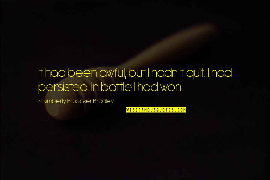 Thenar Atrophy Quotes By Kimberly Brubaker Bradley: It had been awful, but I hadn't quit. Thenar Atrophy Quotes By Kimberly Brubaker Bradley: It had been awful, but I hadn't quit.