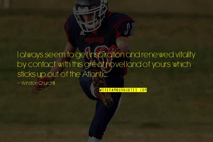 Thenar Quotes By Winston Churchill: I always seem to get inspiration and renewed Thenar Quotes By Winston Churchill: I always seem to get inspiration and renewed