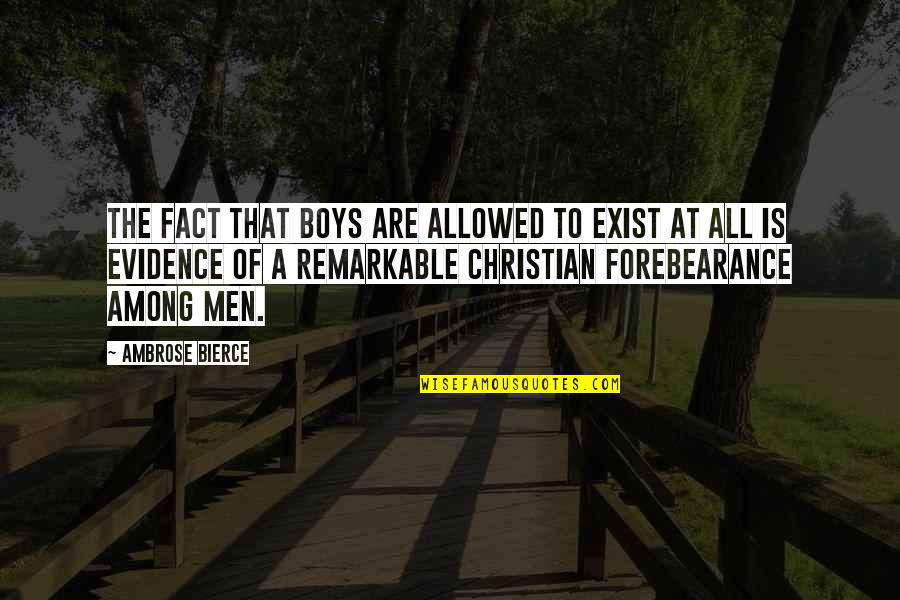 Thenar Space Quotes By Ambrose Bierce: The fact that boys are allowed to exist