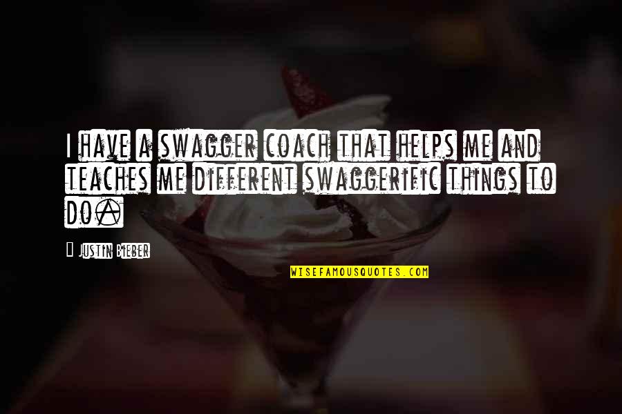 Thenardier Children Quotes By Justin Bieber: I have a swagger coach that helps me