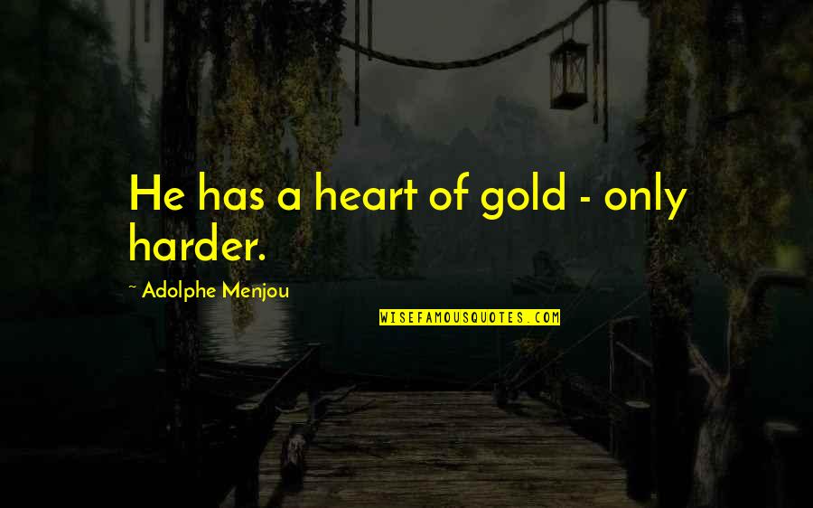 Thenardier Sewer Quotes By Adolphe Menjou: He has a heart of gold - only Thenardier Sewer Quotes By Adolphe Menjou: He has a heart of gold - only