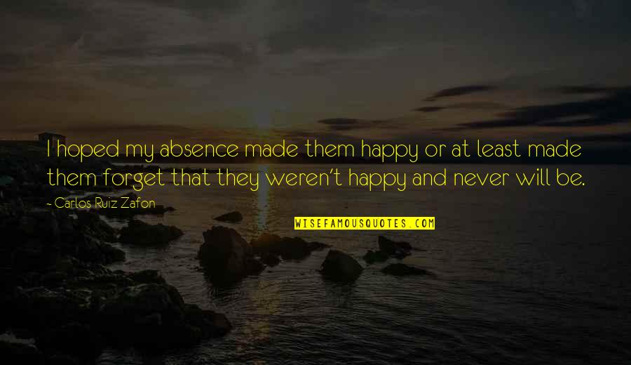 Thenardier Sewer Quotes By Carlos Ruiz Zafon: I hoped my absence made them happy or