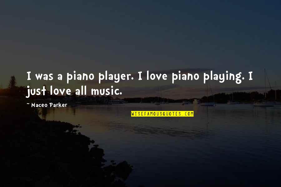 Thenardier Sewer Quotes By Maceo Parker: I was a piano player. I love piano