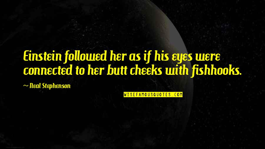 Thenardier Sewer Quotes By Neal Stephenson: Einstein followed her as if his eyes were Thenardier Sewer Quotes By Neal Stephenson: Einstein followed her as if his eyes were