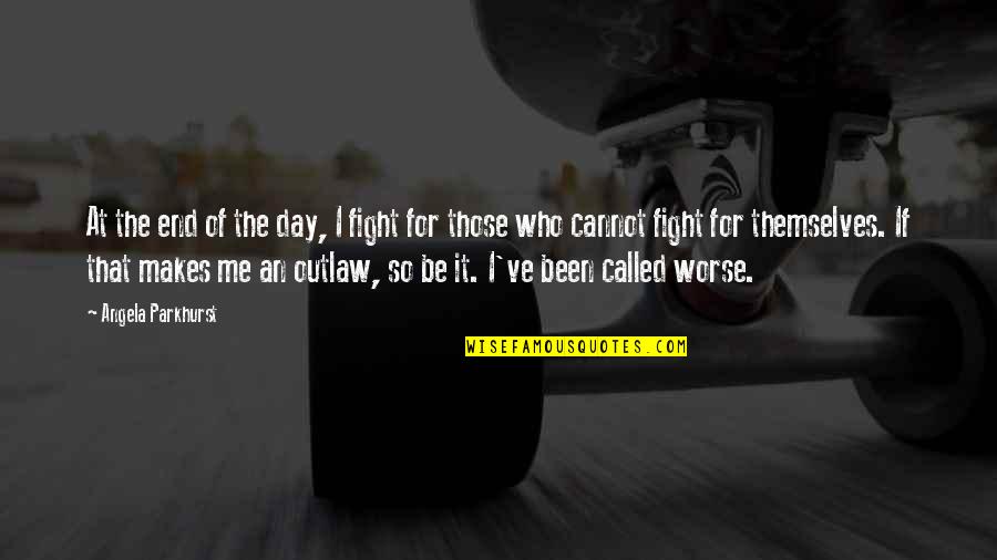 Thenasil Quotes By Angela Parkhurst: At the end of the day, I fight Thenasil Quotes By Angela Parkhurst: At the end of the day, I fight