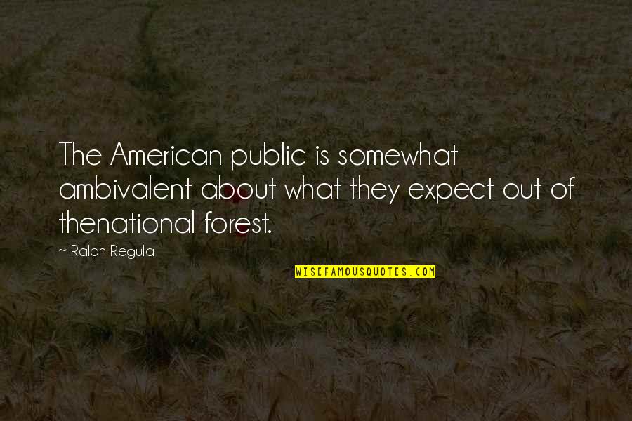 Thenational Quotes By Ralph Regula: The American public is somewhat ambivalent about what