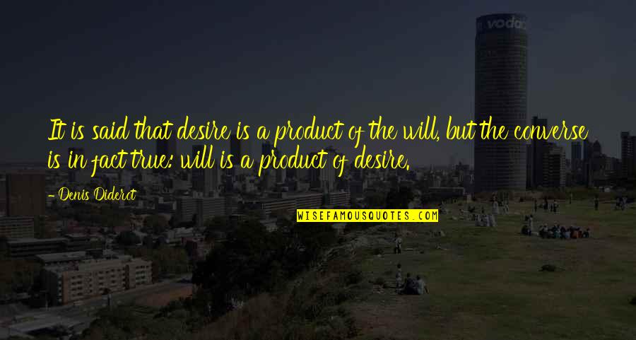 Thengai Sadam Quotes By Denis Diderot: It is said that desire is a product Thengai Sadam Quotes By Denis Diderot: It is said that desire is a product