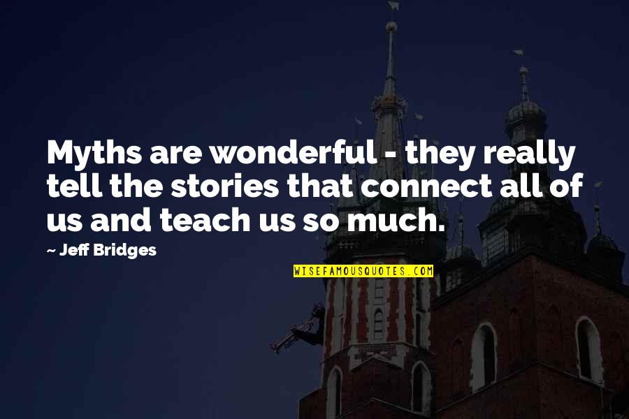 Thengai Sadam Quotes By Jeff Bridges: Myths are wonderful - they really tell the Thengai Sadam Quotes By Jeff Bridges: Myths are wonderful - they really tell the