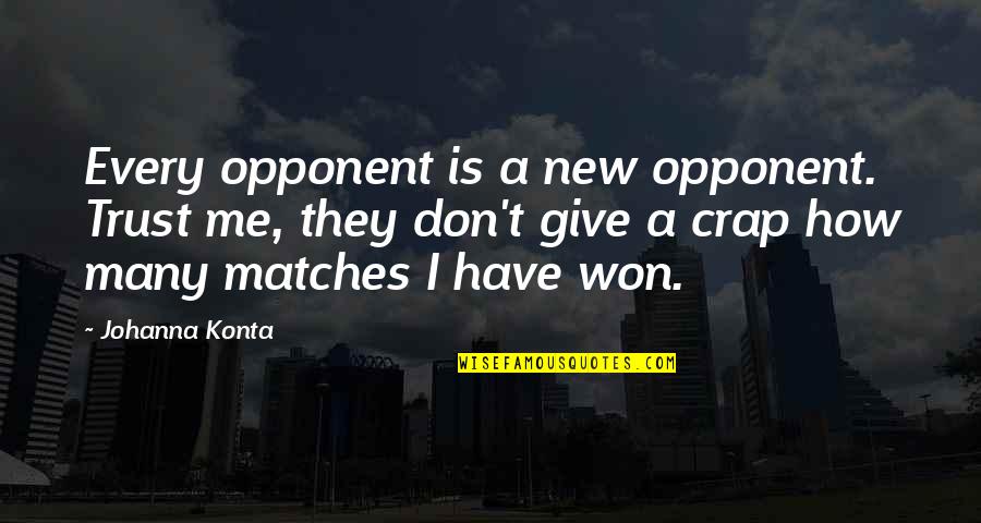 Thengai Sadam Quotes By Johanna Konta: Every opponent is a new opponent. Trust me, Thengai Sadam Quotes By Johanna Konta: Every opponent is a new opponent. Trust me,