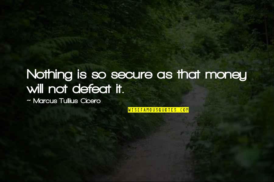 Thengai Srinivasan Quotes By Marcus Tullius Cicero: Nothing is so secure as that money will Thengai Srinivasan Quotes By Marcus Tullius Cicero: Nothing is so secure as that money will