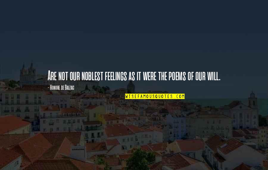 Theni Quotes By Honore De Balzac: Are not our noblest feelings as it were Theni Quotes By Honore De Balzac: Are not our noblest feelings as it were
