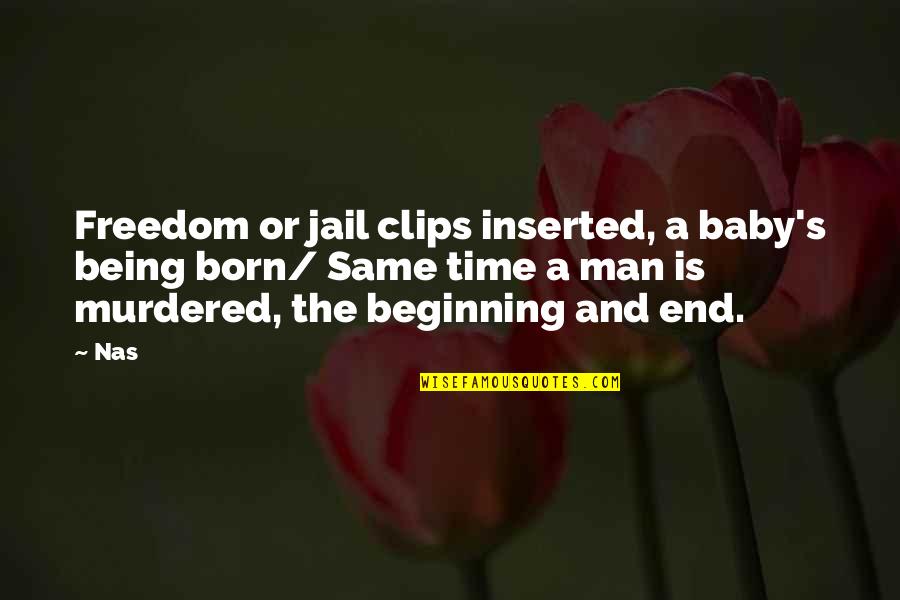 Theni Quotes By Nas: Freedom or jail clips inserted, a baby's being Theni Quotes By Nas: Freedom or jail clips inserted, a baby's being