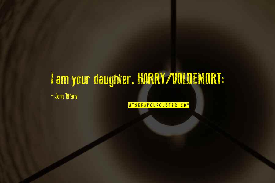 Thenie Per Shoqerine Quotes By John Tiffany: I am your daughter. HARRY/VOLDEMORT: