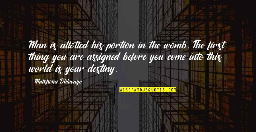 Thening Quotes By Matshona Dhliwayo: Man is allotted his portion in the womb. Thening Quotes By Matshona Dhliwayo: Man is allotted his portion in the womb.