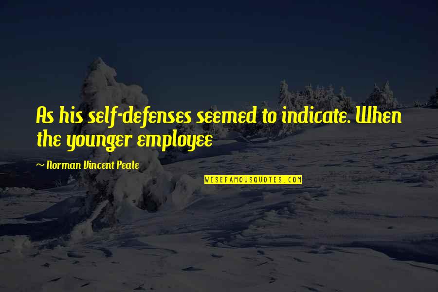 Thening Quotes By Norman Vincent Peale: As his self-defenses seemed to indicate. When the
