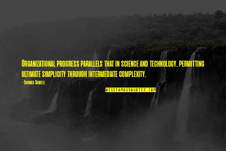Thening Quotes By Thomas Sowell: Organizational progress parallels that in science and technology,