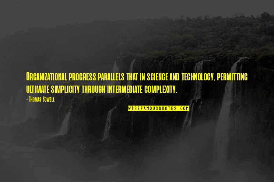 Thening Quotes By Thomas Sowell: Organizational progress parallels that in science and technology, Thening Quotes By Thomas Sowell: Organizational progress parallels that in science and technology,