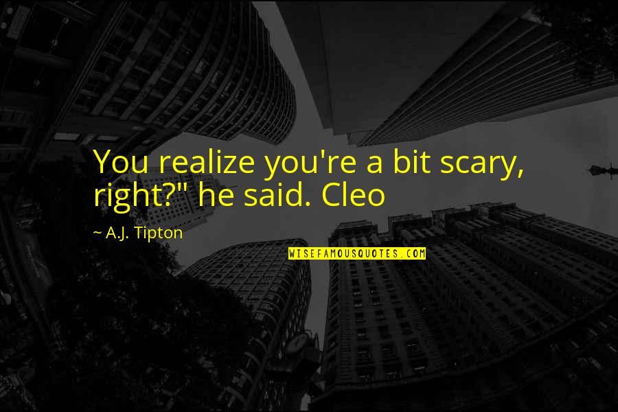 Thenjiwe Funny Quotes By A.J. Tipton: You realize you're a bit scary, right?" he Thenjiwe Funny Quotes By A.J. Tipton: You realize you're a bit scary, right?" he