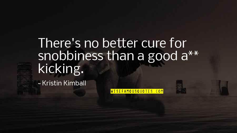 Thenked Quotes By Kristin Kimball: There's no better cure for snobbiness than a