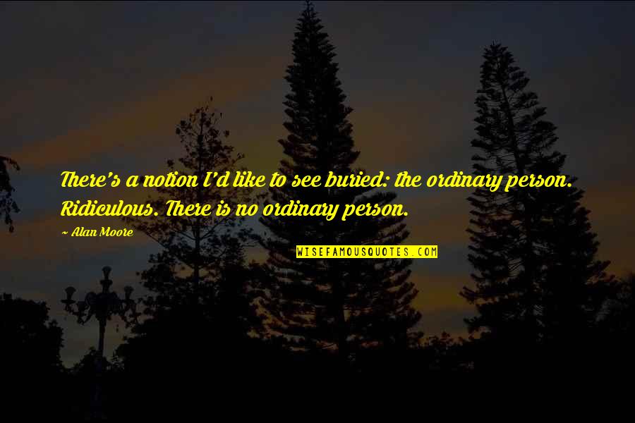Thenmozhi Shanti Quotes By Alan Moore: There's a notion I'd like to see buried:
