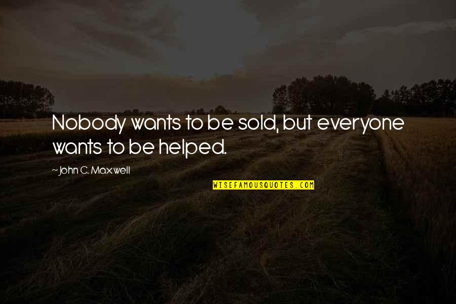 Thenmozhi Shanti Quotes By John C. Maxwell: Nobody wants to be sold, but everyone wants