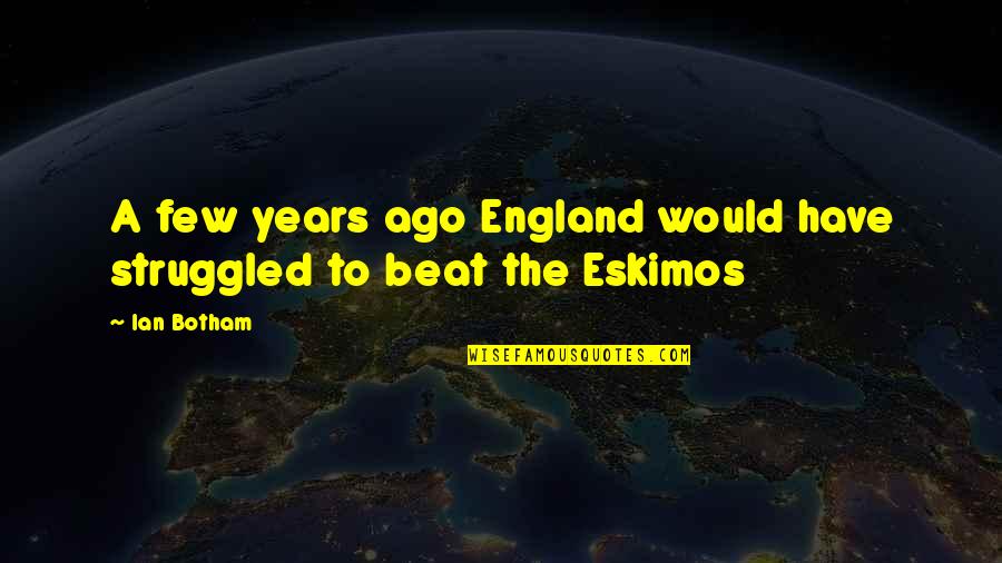 Thensg Quotes By Ian Botham: A few years ago England would have struggled