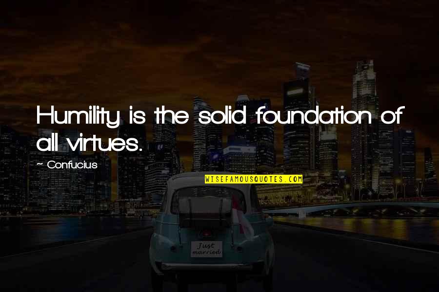 Thenshi Quotes By Confucius: Humility is the solid foundation of all virtues. Thenshi Quotes By Confucius: Humility is the solid foundation of all virtues.