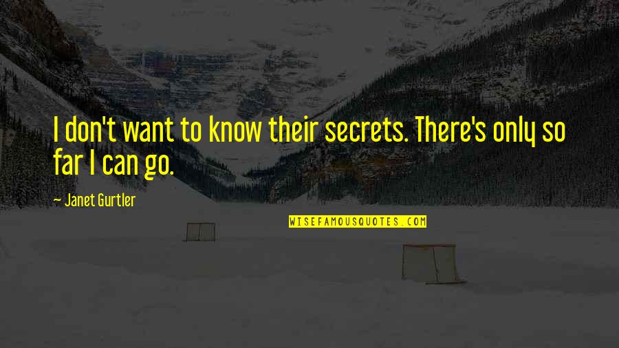 Thenshi Quotes By Janet Gurtler: I don't want to know their secrets. There's