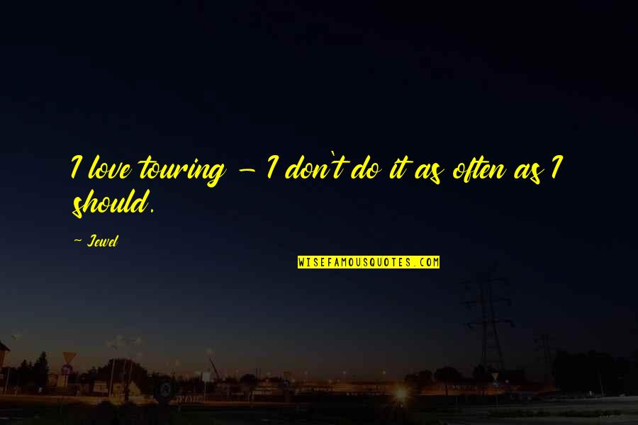 Thensome Quotes By Jewel: I love touring - I don't do it