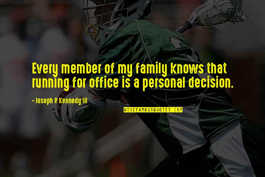 Thensome Quotes By Joseph P. Kennedy III: Every member of my family knows that running Thensome Quotes By Joseph P. Kennedy III: Every member of my family knows that running