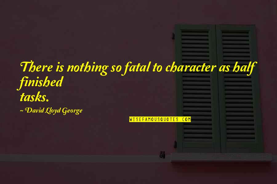 Thensomething Quotes By David Lloyd George: There is nothing so fatal to character as