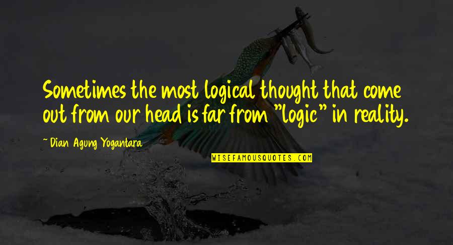 Thenuka Mobile Quotes By Dian Agung Yogantara: Sometimes the most logical thought that come out Thenuka Mobile Quotes By Dian Agung Yogantara: Sometimes the most logical thought that come out