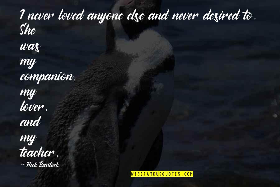 Thenusha Parani Quotes By Nick Bantock: I never loved anyone else and never desired Thenusha Parani Quotes By Nick Bantock: I never loved anyone else and never desired