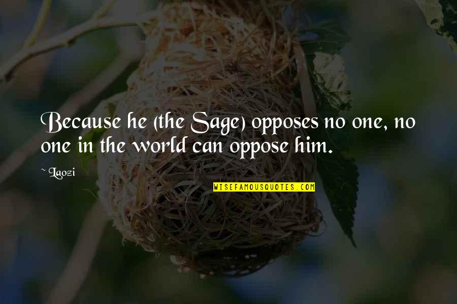 Thenwas Quotes By Laozi: Because he (the Sage) opposes no one, no