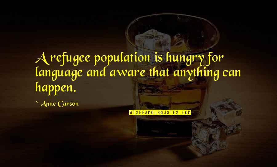 Theo Adorno Quotes By Anne Carson: A refugee population is hungry for language and