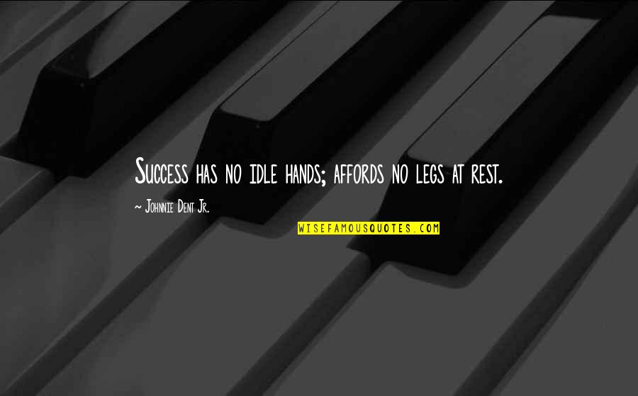 Theo Albrecht Quotes By Johnnie Dent Jr.: Success has no idle hands; affords no legs