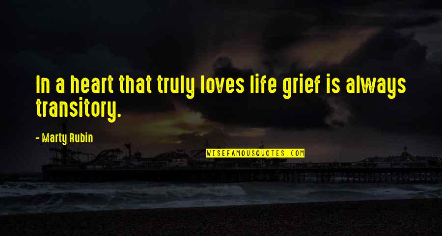 Theo Faron Quotes By Marty Rubin: In a heart that truly loves life grief