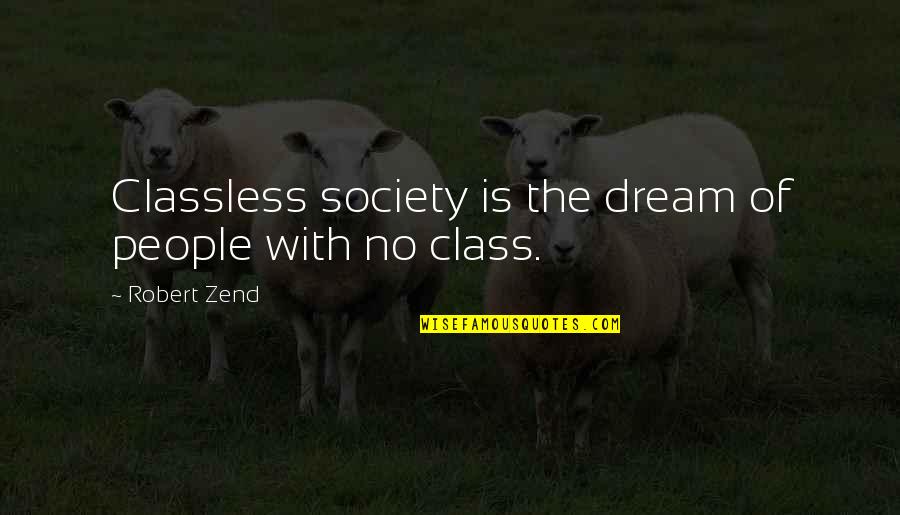 Theo Faron Quotes By Robert Zend: Classless society is the dream of people with