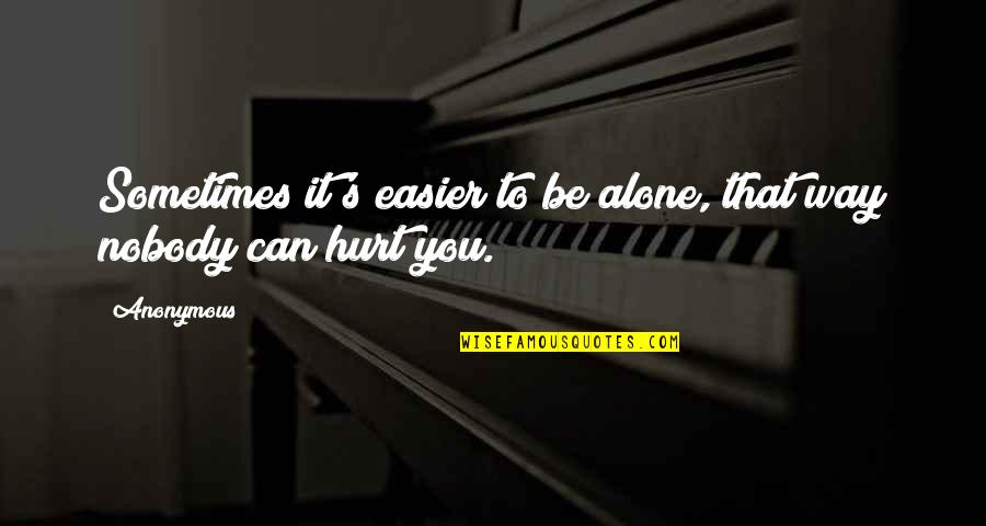 Theo Koomen Quotes By Anonymous: Sometimes it's easier to be alone, that way