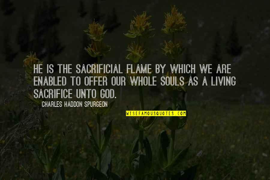 Theo Lesieg Quotes By Charles Haddon Spurgeon: He is the sacrificial flame by which we Theo Lesieg Quotes By Charles Haddon Spurgeon: He is the sacrificial flame by which we