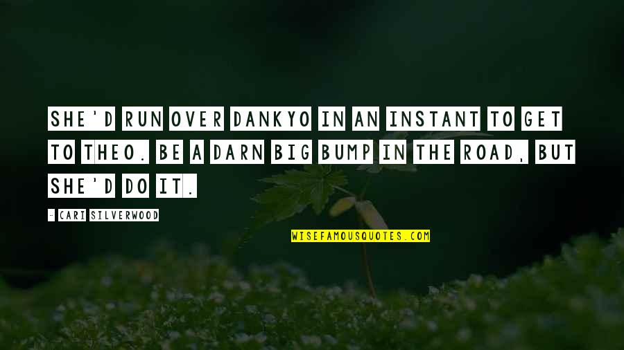 Theo Quotes By Cari Silverwood: She'd run over Dankyo in an instant to Theo Quotes By Cari Silverwood: She'd run over Dankyo in an instant to