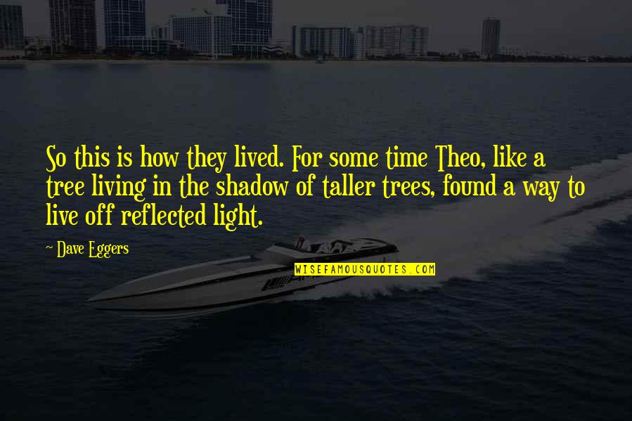 Theo Quotes By Dave Eggers: So this is how they lived. For some Theo Quotes By Dave Eggers: So this is how they lived. For some