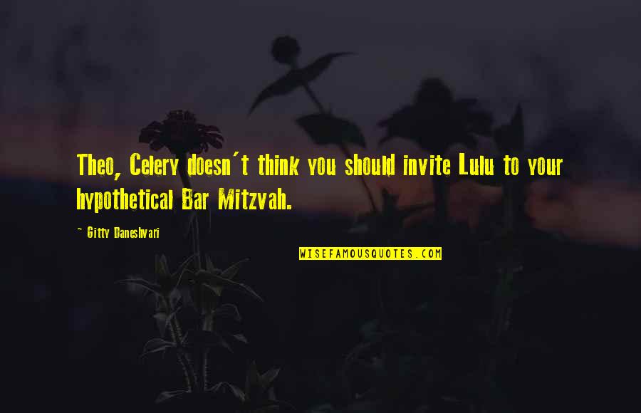 Theo Quotes By Gitty Daneshvari: Theo, Celery doesn't think you should invite Lulu Theo Quotes By Gitty Daneshvari: Theo, Celery doesn't think you should invite Lulu