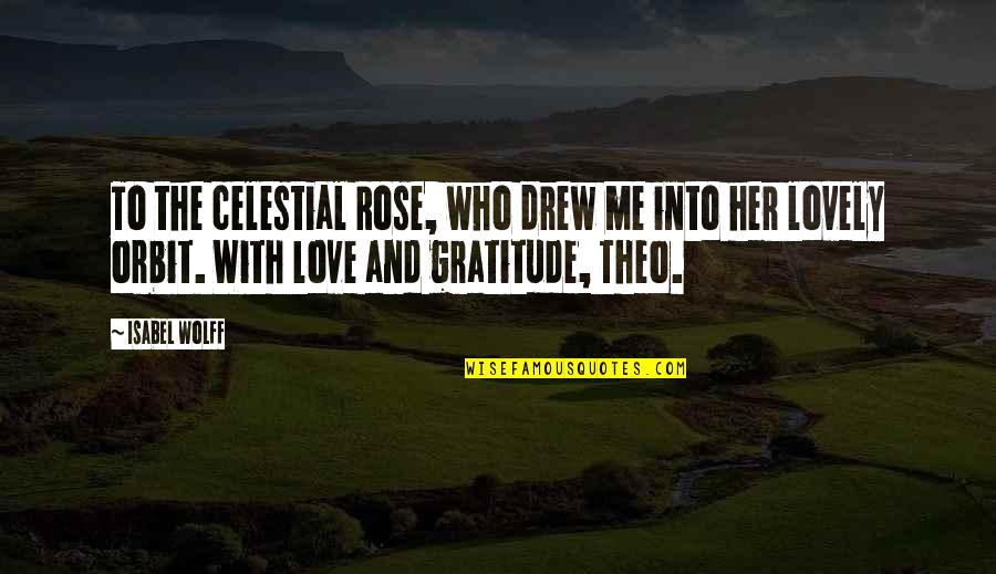 Theo Quotes By Isabel Wolff: To the celestial Rose, who drew me into Theo Quotes By Isabel Wolff: To the celestial Rose, who drew me into