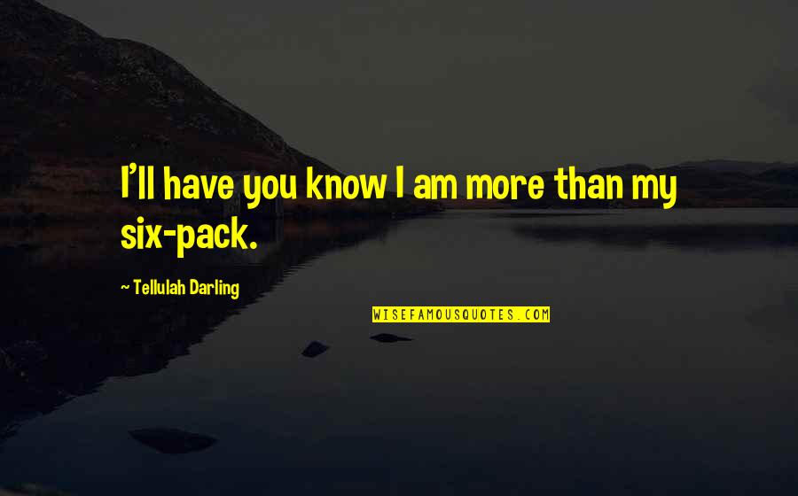Theo Quotes By Tellulah Darling: I'll have you know I am more than Theo Quotes By Tellulah Darling: I'll have you know I am more than
