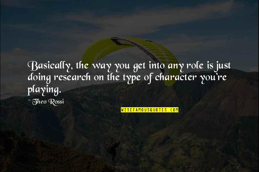 Theo Quotes By Theo Rossi: Basically, the way you get into any role Theo Quotes By Theo Rossi: Basically, the way you get into any role